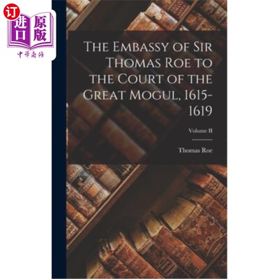海外直订The Embassy of Sir Thomas Roe to the Court of the Great Mogul, 1615-1619; Volume 托马斯·罗伊爵士驻大莫卧儿