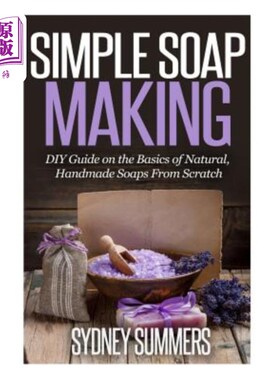 海外直订医药图书Simple Soap Making: DIY Guide on the Basics of Natural, Handmade Soaps From Scra 简单的肥皂制作：手