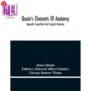 海外直订Quain'S Elements Of Anatomy; Appendix Superficial And Surgical Anatomy 奎因的解剖学要素；阑尾浅表解剖学和外