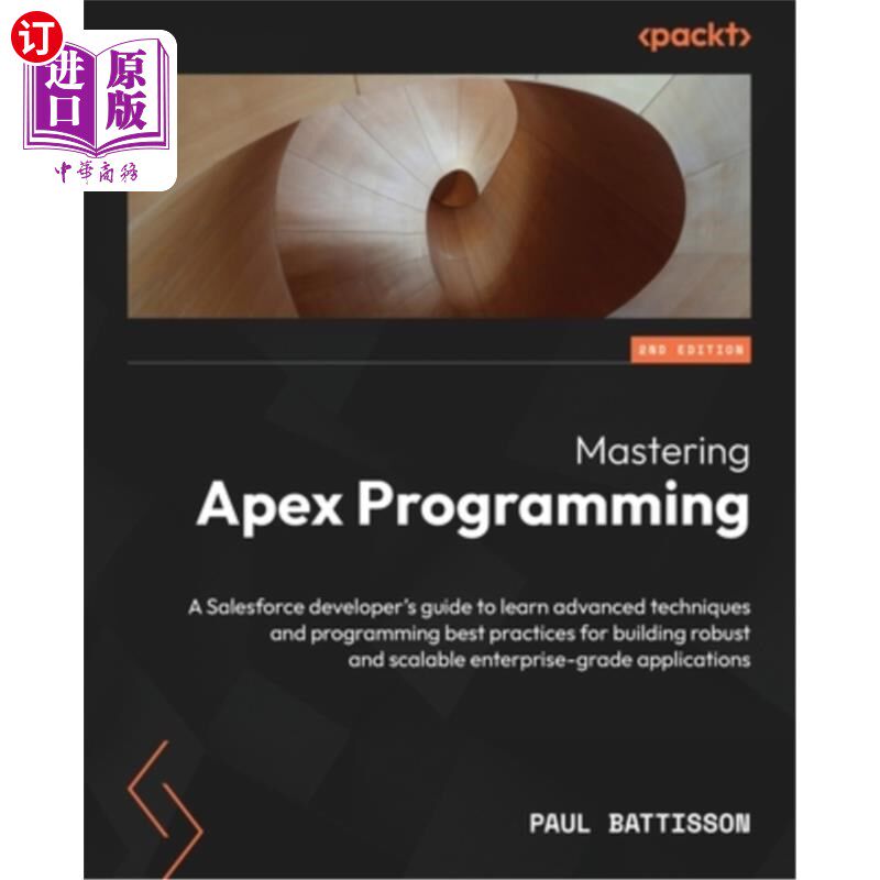 海外直订Mastering Apex Programming - Second Edition: A Salesforce developer's guide to l 掌握Apex编程-第