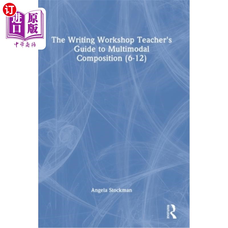 海外直订The Writing Workshop Teacher's Guide to Multimodal Composition (6-12) 写作工作坊多模态作文教师指南(6-12)