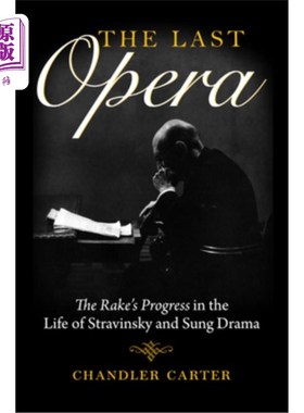 海外直订The Last Opera: The Rake's Progress in the Life of Stravinsky and Sung Drama 最后一部歌剧：史特拉文斯基生活
