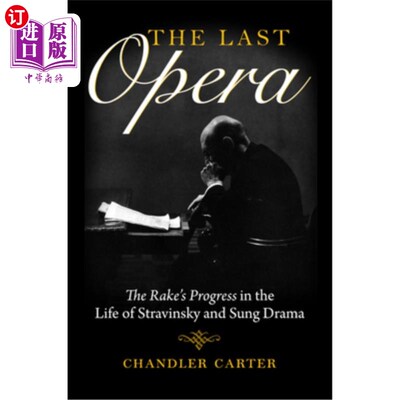 海外直订The Last Opera: The Rake's Progress in the Life of Stravinsky and Sung Drama 最后一部歌剧：史特拉文斯基生活