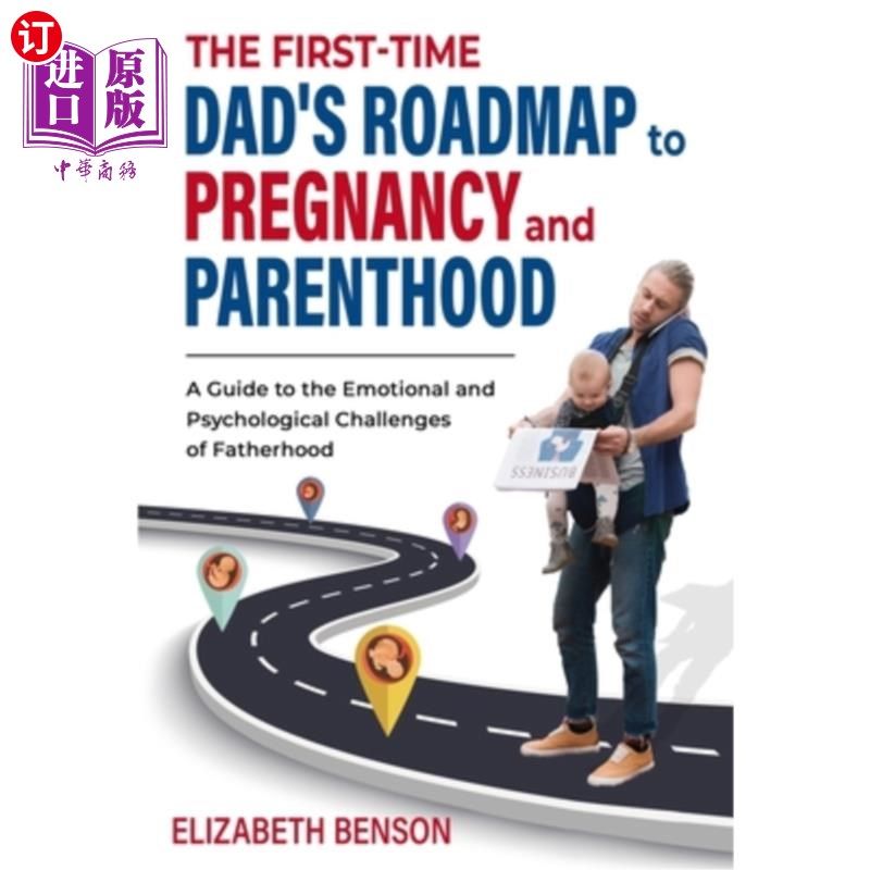 海外直订The First-Time Dad's Roadmap to Pregnancy and Parenthood: A Guide to the Emotion 《初为人父的怀孕和为人父母