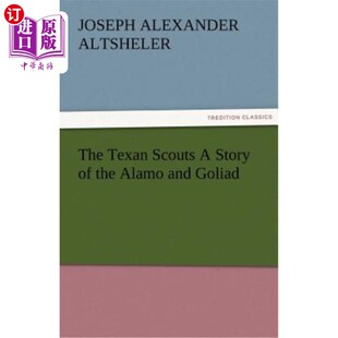 海外直订The Texan Scouts A Story of the Alamo and Goliad 德克萨斯侦察兵阿拉莫和戈利亚德的故事