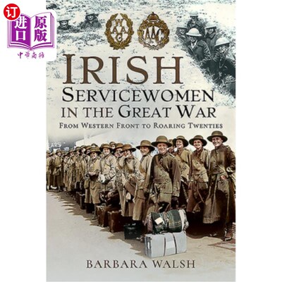 海外直订Irish Servicewomen in the Great War: From Western Front to the Roaring Twenties 一战中的爱尔兰女兵:从西线到