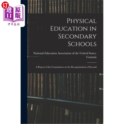 海外直订Physical Education in Secondary Schools: A Report of the Commission on the Reorg 中学体育教育:第二届中学体