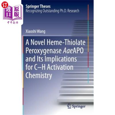 海外直订A Novel Heme-Thiolate Peroxygenase Aaeapo and Its Implications for C-H Activatio 一种新型血红素-硫代过氧酶Aa