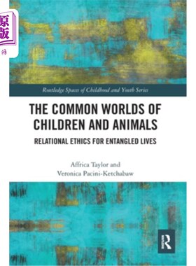 海外直订The Common Worlds of Children and Animals: Relational Ethics for Entangled Lives 儿童与动物的共同世界:纠缠