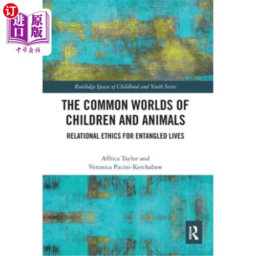 海外直订The Common Worlds of Children and Animals: Relational Ethics for Entangled Lives 儿童与动物的共同世界:纠缠
