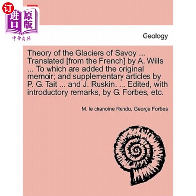海外直订Theory of the Glaciers of Savoy ... Translated [From the French] by A. Wills ... 萨伏伊冰川理论…【译自法语