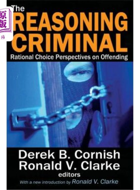 海外直订The Reasoning Criminal: Rational Choice Perspectives on Offending 推理犯罪：犯罪的理性选择视角