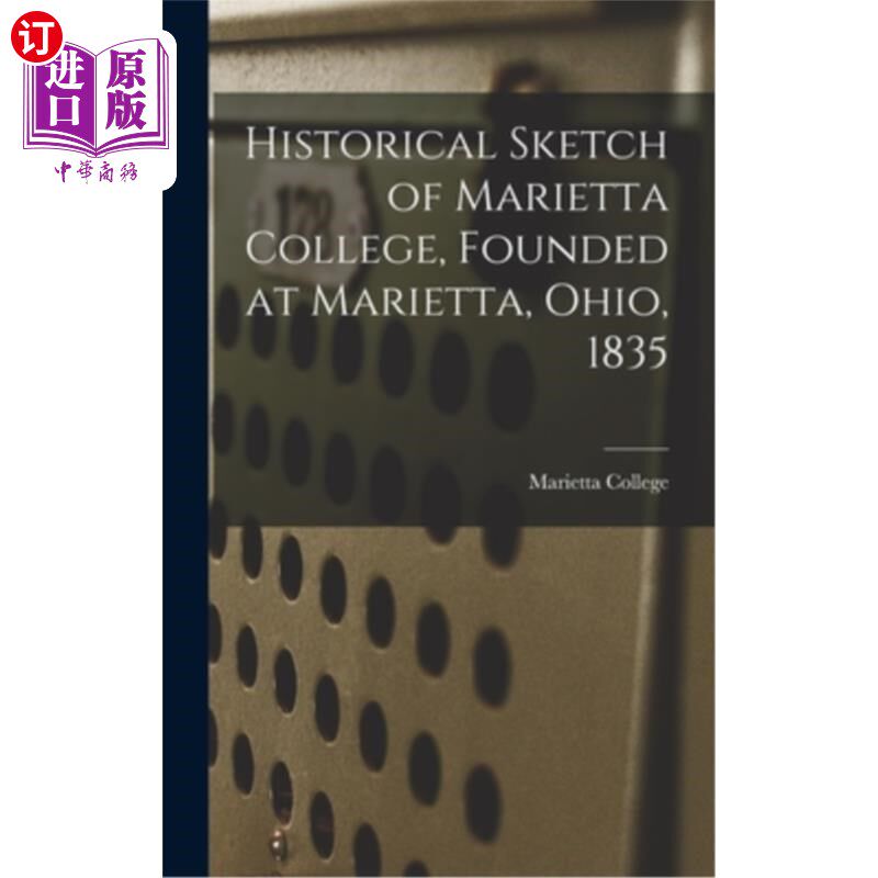 海外直订Historical Sketch of Marietta College, Founded at Marietta, Ohio, 1835 玛丽埃塔学院历史简介，1835年成立于俄