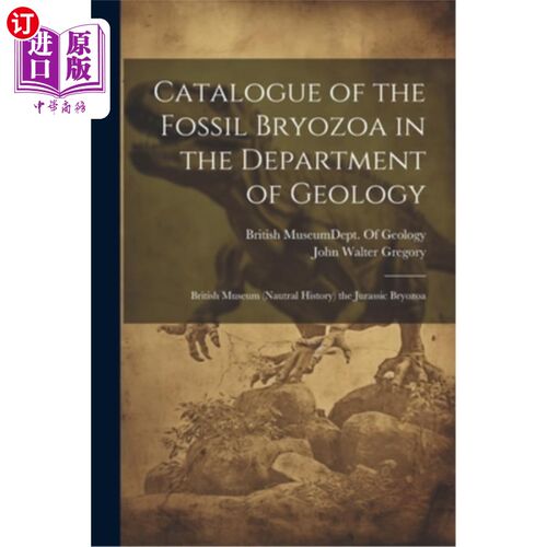 海外直订Catalogue of the Fossil Bryozoa in the Department of Geology: British Museum (Na 地质部苔藓虫化石目录：大英