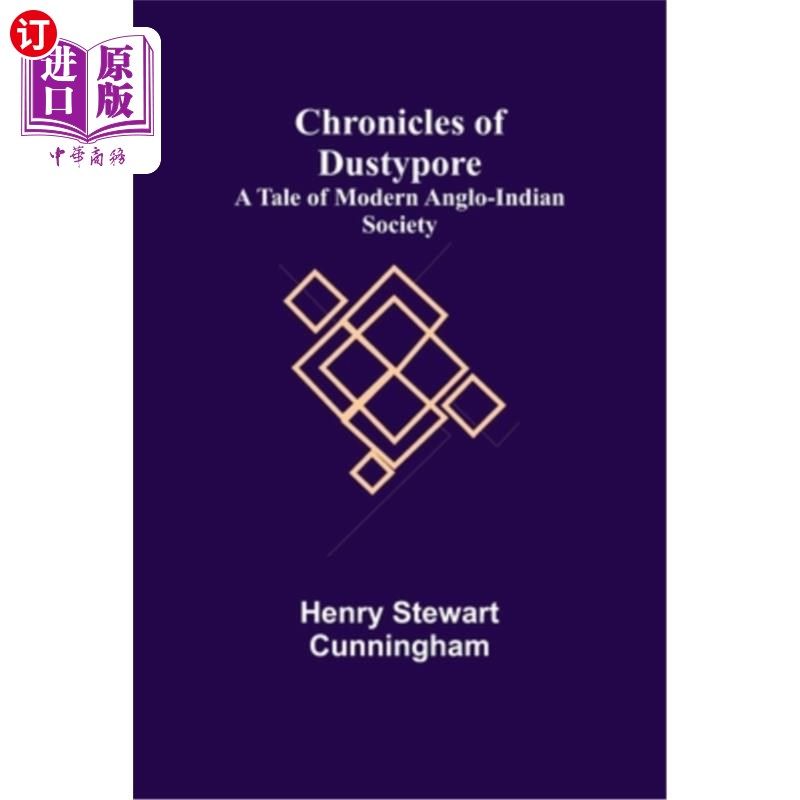 海外直订Chronicles of Dustypore; A Tale of Modern Anglo-Indian Society Dustypore编年史;现代盎格鲁-印度社会的故事