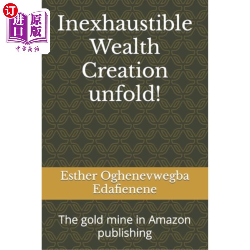海外直订Inexhaustible Wealth Creation unfold!: The gold mine in Amazon publishing 无穷无尽的财富创造展开!:亚马逊出