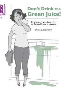 海外直订Don't drink the green juice!: Ordinary wisdom for extraordinary women 不要喝绿色的果汁!:平凡的智慧给非凡的