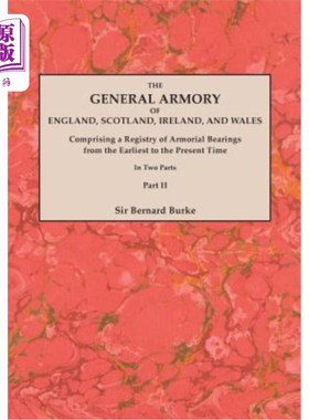 海外直订General Armory of England, Scotland, Ireland, and Wales; Comprising a Registry o 英格兰、苏格兰、爱尔兰和威