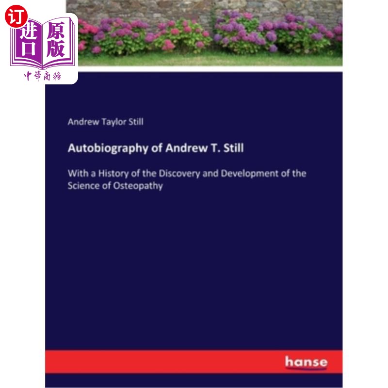 海外直订Autobiography of Andrew T. Still: With a History of the Discovery and Developmen 安德鲁·斯蒂尔自传:骨病科学