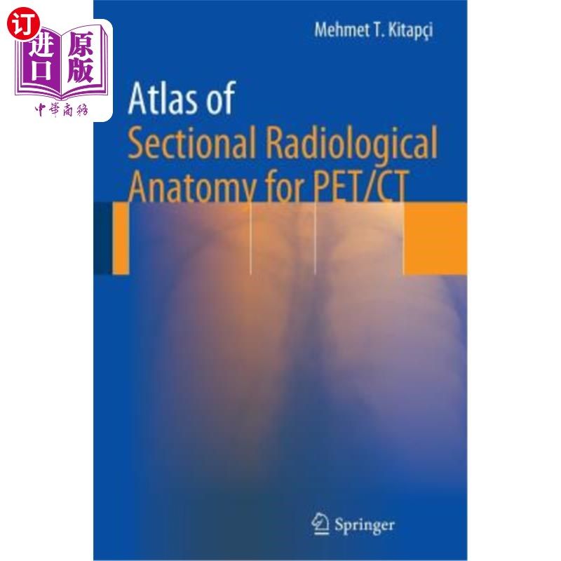 海外直订Atlas of Sectional Radiological Anatomy for Pet/CT Pet/CT断层影像解剖学图谱