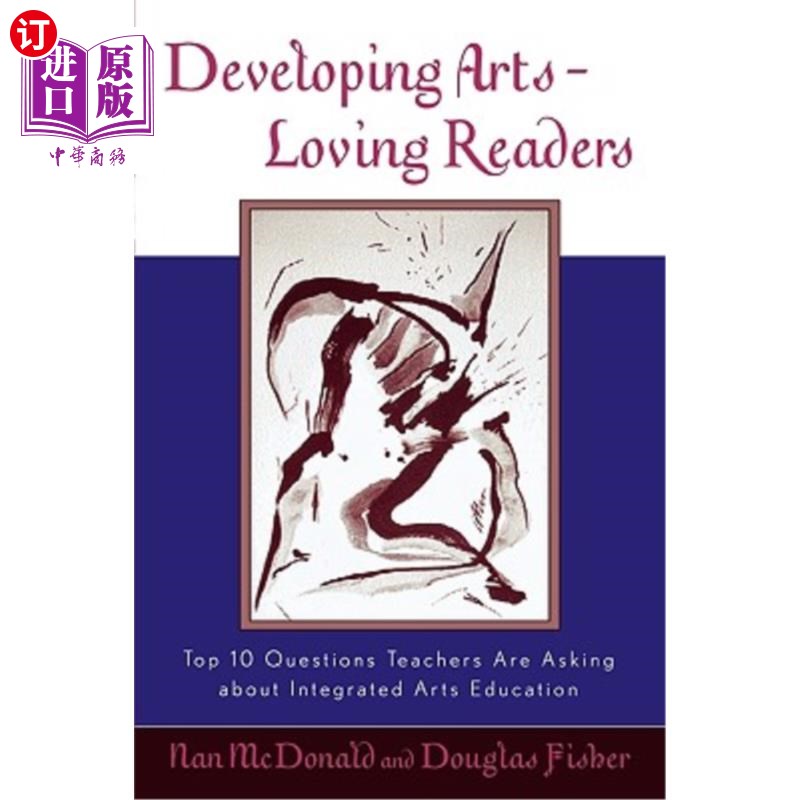 海外直订Developing Arts-Loving Readers: Top 10 Questions Teachers Are Asking about Integ 培养热爱艺术的读者：教师就