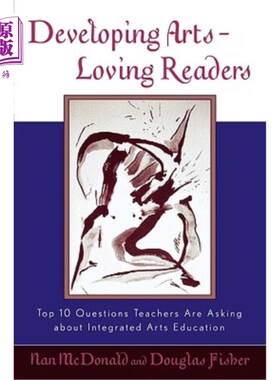 海外直订Developing Arts-Loving Readers: Top 10 Questions Teachers Are Asking about Integ 培养热爱艺术的读者：教师就