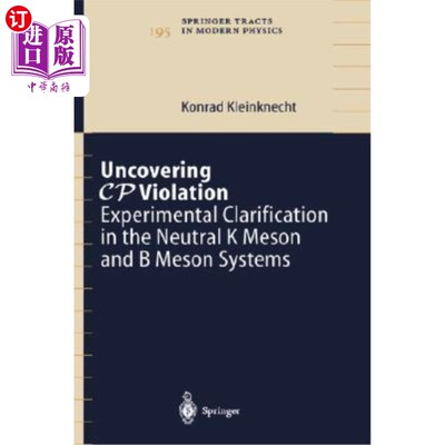 海外直订Uncovering Cp Violation: Experimental Clarification in the Neutral K Meson and B 揭示Cp违逆:中性K介子和B介