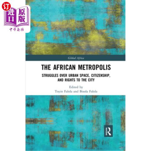 海外直订The African Metropolis: Struggles Over Urban Space, Citizenship, and Rights to t 非洲大都市:关于城市空间、