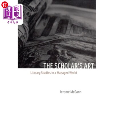 海外直订The Scholar's Art: Literary Studies in a Managed World 学者的艺术：管理世界中的文学研究