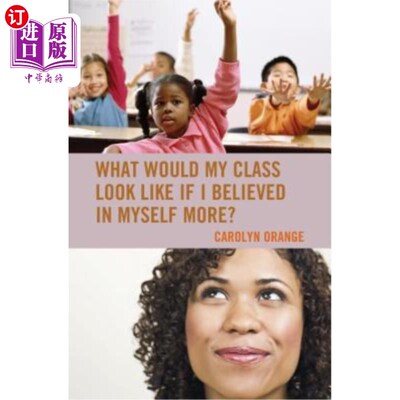 海外直订What Would My Class Look Like If I Believed in Myself More? 如果我更加相信自己，我的班级会是什么样子？