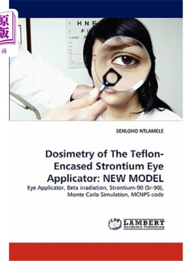 海外直订Dosimetry of the Teflon-Encased Strontium Eye Applicator: New Model 聚四氟乙烯包裹锶眼罩的剂量学：新模型