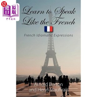 海外直订Learn to Speak Like the French: French Idiomatic Expressions 学会像法语一样说话:法语惯用表达