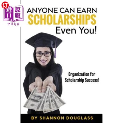 海外直订Anyone Can Earn Scholarships - Even You!: A guide to scholarship success 任何人都可以获得奖学金，即使是你！