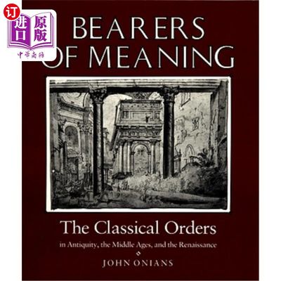 海外直订Bearers of Meaning: The Classical Orders in Antiquity, the Middle Ages, and the  意义承载者：古代、中世纪和