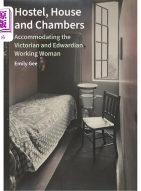 海外直订Hostel, House and Chambers: Accommodating the Victorian and Edwardian Working Wo 旅馆，房子和房间：容纳维多