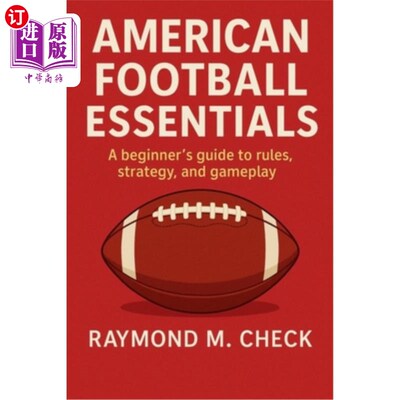 海外直订American Football Essentials: A beginner's guide to rules, strategy, and gamepla 美式足球要领：规则，策略和