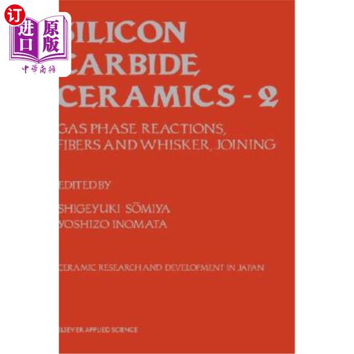 海外直订Silicon Carbide Ceramics: Gas Phase Reactions, Fibers and Whisker, Joining 碳化硅陶瓷:气相反应，纤维和晶须，连接