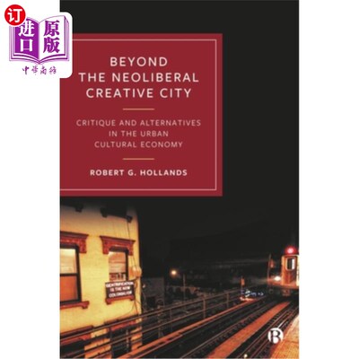 海外直订Beyond the Neoliberal Creative City: Critique and Alternatives in the Urban Cult 超越新自由主义的创意城市: