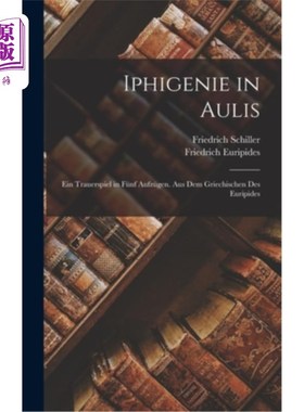 海外直订德语 Iphigenie in Aulis: Ein Trauerspiel in Fünf Aufzügen. Aus Dem Griechischen Des E 奥利斯的伊菲菲天才:五