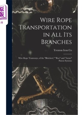 海外直订Wire Rope Transportation in All Its Branches: Wire Rope Tramways, of the Bleiche 钢丝绳运输在其所有分支:钢