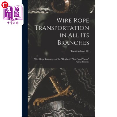 海外直订Wire Rope Transportation in All Its Branches: Wire Rope Tramways, of the Bleiche 钢丝绳运输在其所有分支:钢