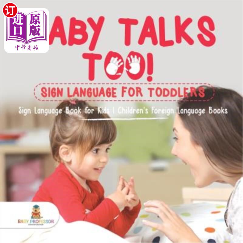 海外直订Baby Talks Too! Sign Language for Toddlers - Sign Language Book for Kids Childre 宝宝也会说话!幼儿手语-幼