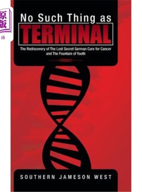 海外直订医药图书No Such Thing as Terminal: The Rediscovery of the Lost Secret German Cure for Ca 《没有终点:重新发