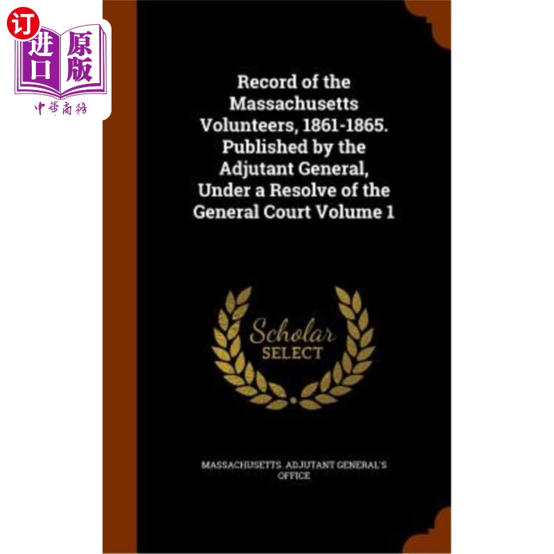 海外直订Record of the Massachusetts Volunteers, 1861-1865. Published by the Adjutant Gen 马萨诸塞州志愿者记录，1861