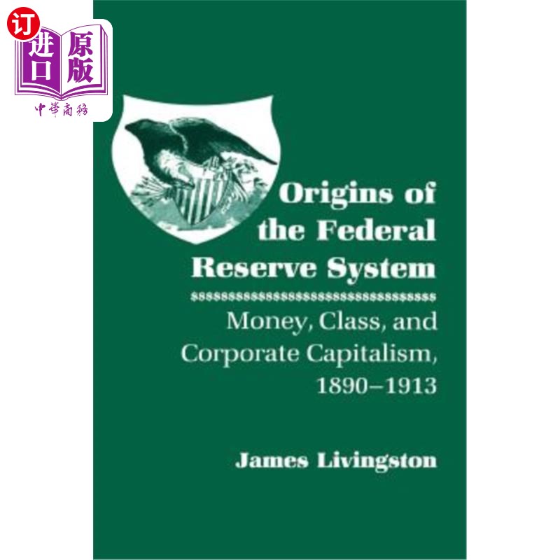海外直订Origins of the Federal Reserve System: Money, Class, and Corporate Capitalism, 1 联邦储备系统的起源:货币、