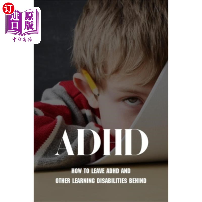 海外直订ADHD: How To Leave ADHD And Other Learning Disabilities Behind: Adhd Parenting S 注意力缺陷多动症:如何将注