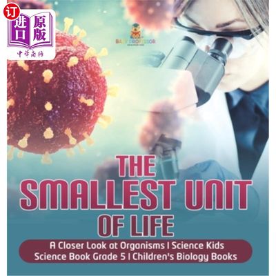 海外直订The Smallest Unit of Life A Closer Look at Organisms Science Kids Science Book G 生命的最小单位仔细看生物体