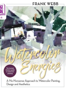 海外直订Watercolor Energies: A No-Nonsense Approach to Watercolor Painting, Design and E 水彩能量:水彩画、设计和美