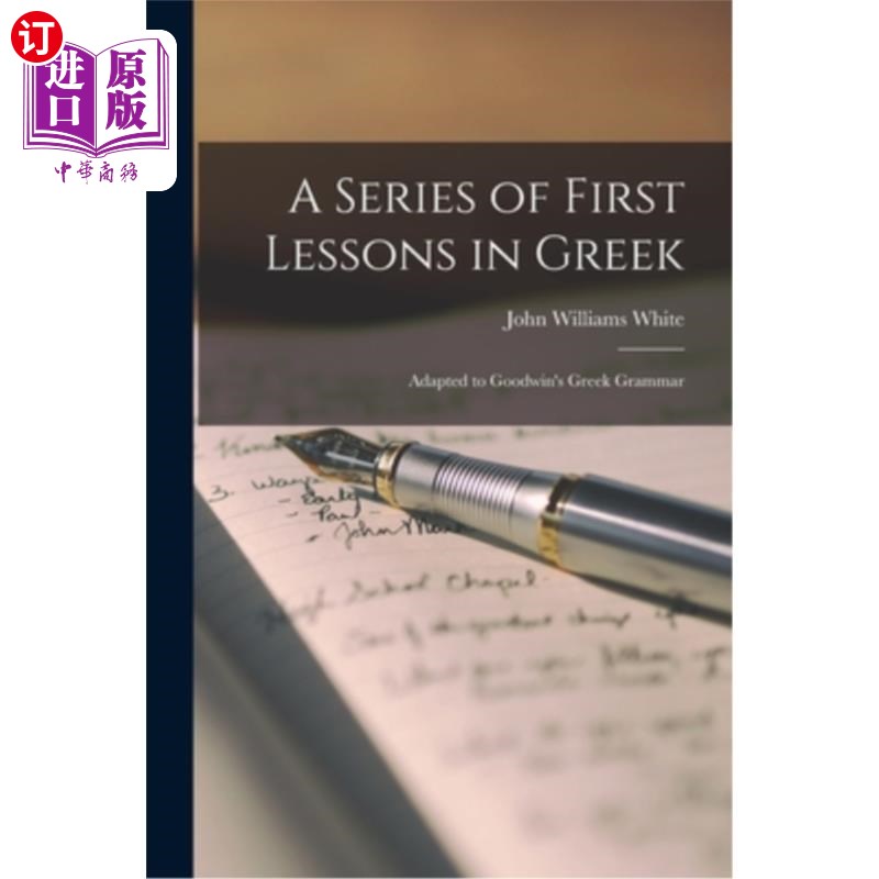 海外直订A Series of First Lessons in Greek: Adapted to Goodwin's Greek Grammar 一系列的希腊第一课:改编自古德温的希