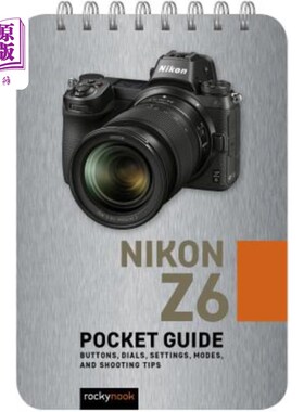 海外直订Nikon Z6: Pocket Guide: Buttons, Dials, Settings, Modes, and Shooting Tips 尼康Z6：袖珍指南：按钮、表盘、设